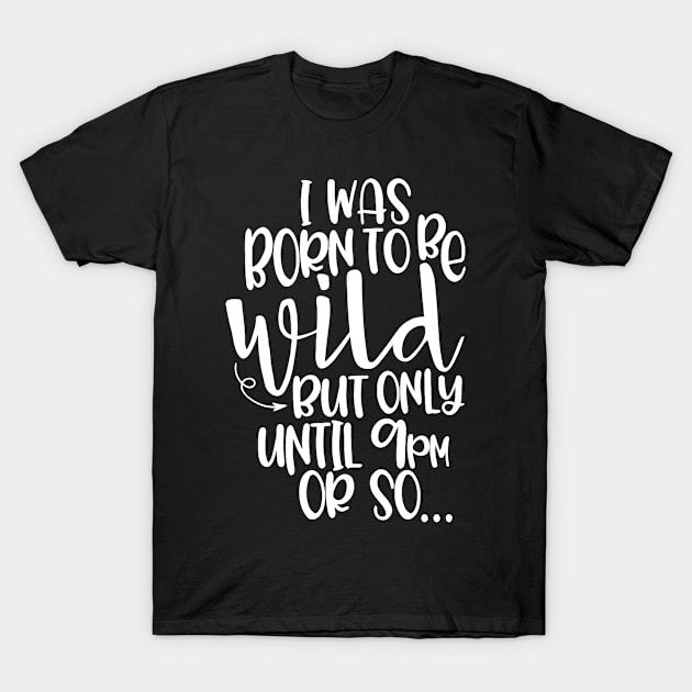 I Was Born To Be Wild T-Shirt by lombokwetan